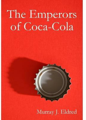 The Emperors of Coca Cola(English, Paperback, Eldred Murray J.)