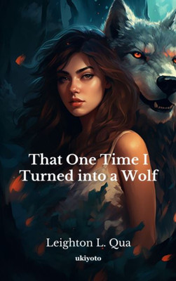 That One Time I Turned into a Wolf(English, Paperback, Qua Leighton L.)
