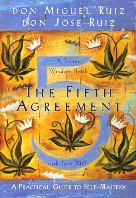 The Fifth Agreement: A Practical Guide to Self-Mastery(Paperback, Don Miguel Ruiz, Don Jose Ruiz)