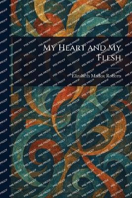 My Heart and My Flesh(English, Paperback, Roberts Elizabeth Madox)