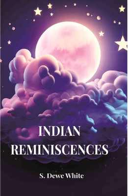 Indian Reminiscences [Hardcover](Hardcover, S. Dewe White)