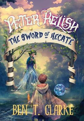 Peter Relish: The Sword of Hecate(English, Hardcover, Clarke Ben T.)