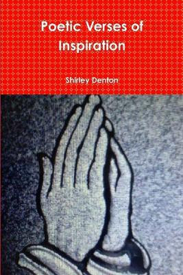 Poetic Verses of Inspiration(English, Paperback, Denton Shirley)