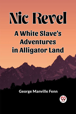 Nic Revel A White Slave's Adventures In Alligator Land(English, Paperback, Fenn George Manville)