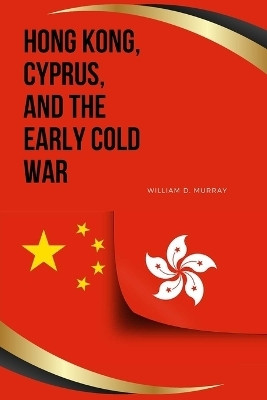 Hong Kong, Cyprus, and the Early Cold War(English, Paperback, Murray William D)
