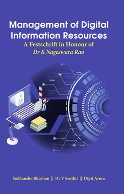Management of Digital Information Resources (A Festschrift in Honour of Dr. K. Nageswara Rao)(Hardcover, Mr. Sudhanshu Bhushan, Dr. V. Senthil, Ms. Dipti Arora)