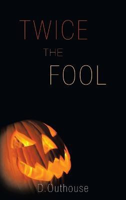 Twice the Fool(English, Hardcover, Outhouse D)