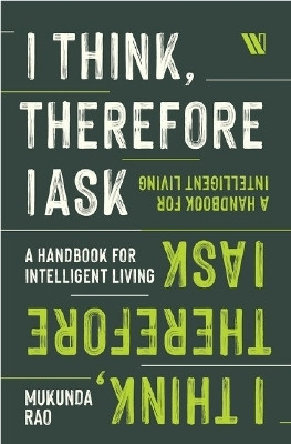 I Think, Therefore I Ask: A Handbook For Intelligent Living(English, Paperback, Rao Mukunda)