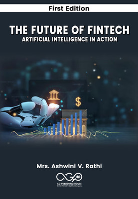 The Future of FinTech: Artificial Intelligence in Action(Paperback, Mrs. Ashwini V. Rathi)
