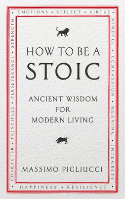 How To Be A Stoic(English, Paperback, Pigliucci Massimo)