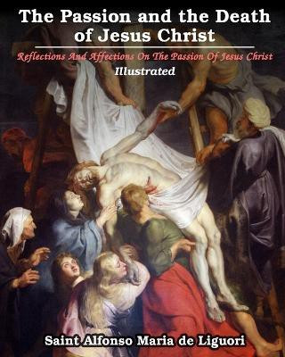 The Passion and the Death of Jesus Christ(English, Paperback, Liguori Saint Alfonso Maria De)