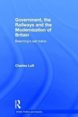 Government, the Railways and the Modernization of Britain(English, Hardcover, Loft Charles)