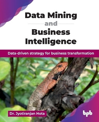 Data Mining and Business Intelligence: Data-driven strategy for business transformation(Paperback, Dr. Jyotiranjan Hota)