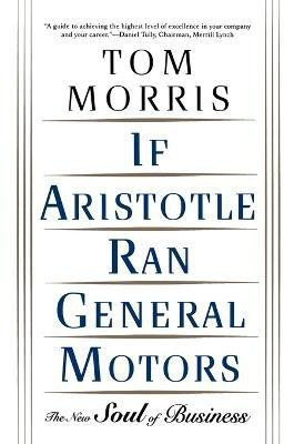 If Aristotle Ran General Motors  - Basic Principles, Performance Monitoring, and Maintenance(English, Paperback, Morris Tom)