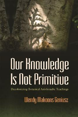 Our Knowledge Is not Primitive(English, Paperback, Geniusz Wendy Makoons)