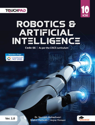 Touchpad Robotics & Artificial Intelligence for Class 10 – Ver 1.0(Paperback, Part 1: Robotics - Dr. Saurabh Maheshwari, Part 2:- Shalini Harisukh, Anjna Virmani)