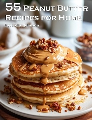 55 Peanut Butter Recipes for Home(English, Paperback, Johnson Kelly)