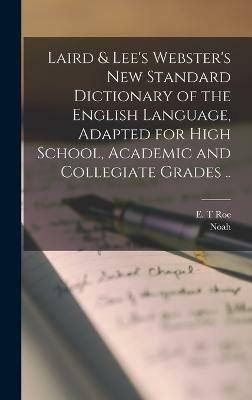 Laird & Lee's Webster's New Standard Dictionary of the English Language, Adapted for High School, Academic and Collegiate Grades ..(English, Hardcover, Webster Noah 1758-1843)