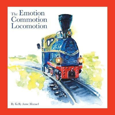 The Emotion Commotion Locomotion(English, Paperback, Manuel Kelly Anne)