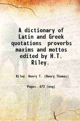 A dictionary of Latin and Greek quotations, proverbs, maxims and mottos 1909 [Hardcover](Hardcover, H. T. Riley(Ed.))