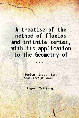 A treatise of the method of fluxios and infinite series with its application to the Geometry of curve lines 1737 [Hardcover](Hardcover, Sir, Isaac Newton. T. Woodman. J. Millan)