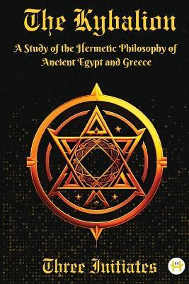 Kybalion: A Study of the Hermetic Philosophy of Ancient Egypt and Greece(English, Book, Three Initiates)