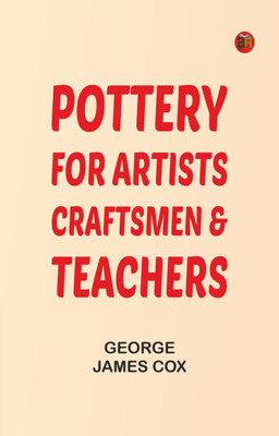 Pottery, for Artists, Craftsmen & Teachers(Paperback, George James Cox)