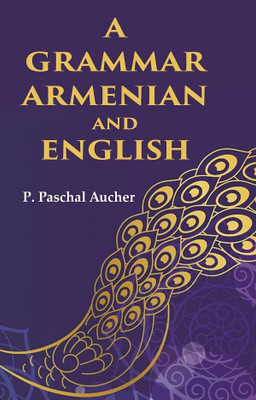 A Grammar Armenian and English(Paperback, P. Paschal Aucher)