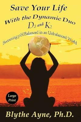 Save Your Life with the Dynamic Duo D3 and K2(English, Paperback, Ayne Blythe)