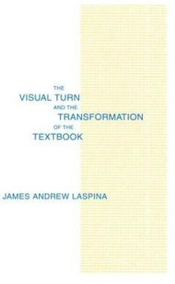 The Visual Turn and the Transformation of the Textbook(English, Paperback, LaSpina James A.)