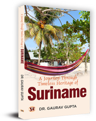 A Journey Through Timeless Heritage Of Suriname(Paperback, Dr. Gaurav Gupta)