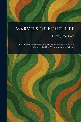 Marvels of Pond-life(English, Paperback, Slack Henry James)