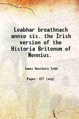 Leabhar breathnach annso sis. the Irish version of the Historia Britonum of Nennius. 1848 [Hardcover](Hardcover, James Henthorn Todd)