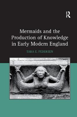 Mermaids and the Production of Knowledge in Early Modern England(English, Paperback, Pedersen Tara E.)