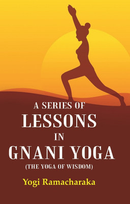 A Series of Lessons in Gnani Yoga (The Yoga of Wisdom) [Hardover](Hardcover, Yogi Ramacharaka)