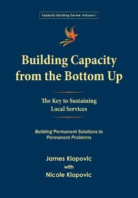Building Capacity from the Bottom Up(English, Paperback, Klopovic James)