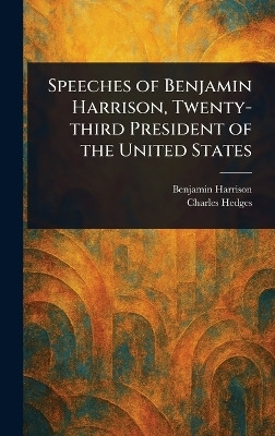 Speeches of Benjamin Harrison, Twenty-third President of the United States(English, Hardcover, Harrison Benjamin MD Facep)