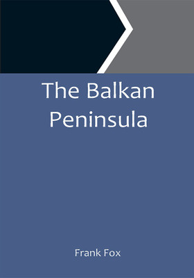 The Balkan Peninsula(Paperback, Frank Fox)