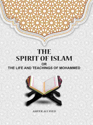 The Spirit of Islam: Or The Life And Teachings Of Mohammed [Hardcover](Hardcover, Ameer Ali Syed)