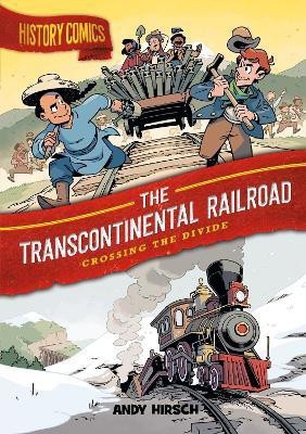 History Comics: The Transcontinental Railroad(English, Hardcover, Hirsch Andy)