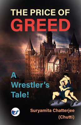 The Price of GREED : A Wrestler's Tale!(Paperback, Suryamita Chatterjee (CHHUTI))