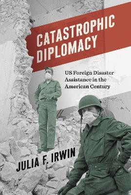 Catastrophic Diplomacy(English, Hardcover, Irwin Julia F.)