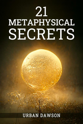 21 METAPHYSICAL SECRETS(English, Paperback, Urban Dawson)