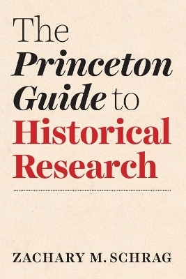 The Princeton Guide to Historical Research(English, Paperback, Schrag Zachary)