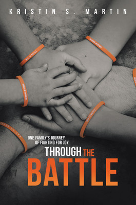 Through the Battle One Family’s Journey of Fighting for Joy(Hardcover, Kristin S. Martin)