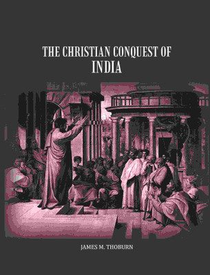The Christian conquest of India [Hardcover](Hardcover, James M. Thoburn)