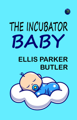 The Incubator Baby(Paperback, Ellis Parker Butler)
