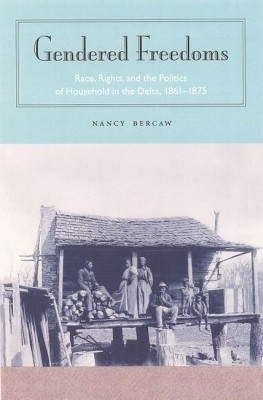 GENDERED FREEDOM: RACE, RIGHTS, and the POLITICS of HOUSEHOLD in the DELTA 1875(English, Paperback, University Press of Florida)
