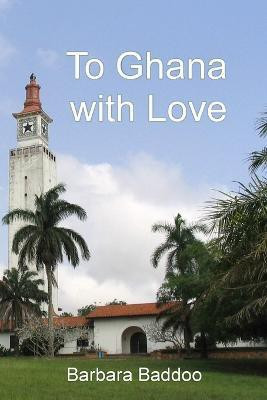 To Ghana with Love(English, Paperback, Baddoo Barbara)