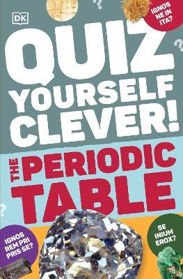 Quiz Yourself Clever! The Periodic Table(English, Paperback, DK)